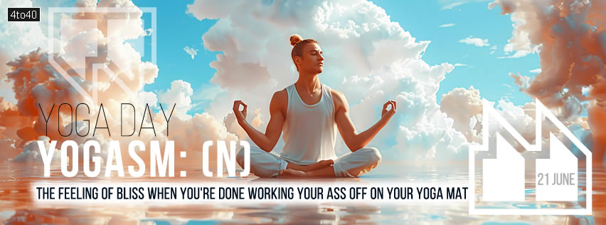 Yogasm: The feeling of bliss when you're done working your ass off on your yoga mat.