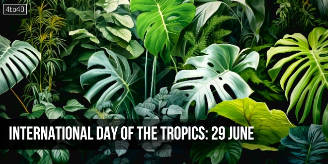 International Day of the Tropics: Theme, History, Significance