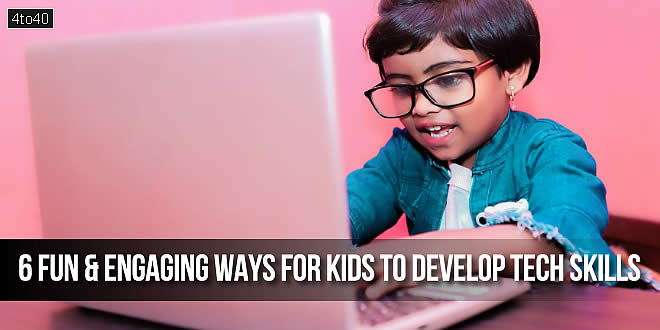 6 Fun & Engaging Ways For Kids To Develop Technological Skills