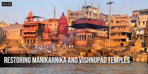 Restoring Manikarnika and Vishnupad Temples