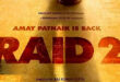 Raid 2: 2025 Ajay Devgan Crime Thriller Film, Trailer, Review, Songs