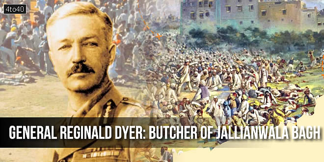 General Reginald Dyer: The butcher of Jallianwala Bagh